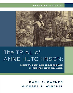 The Trial of Anne Hutchinson: Liberty, Law, and Intolerance in Puritan New England (Reacting to the Past)