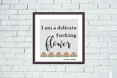 I am a delicate f*cking flower subversive sassy cross stitch pattern