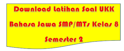 Download Latihan Soal UKK Bahasa Jawa SMP/MTs Kelas 8 Semester 2