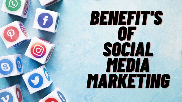 Benefits of Social Media Marketing