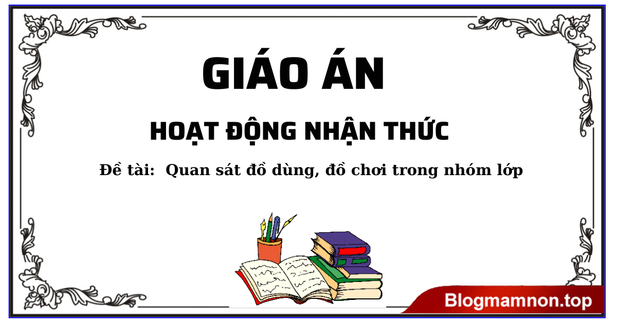 Giáo án HĐNT: Quan sát đồ dùng, đồ chơi trong nhóm lớp