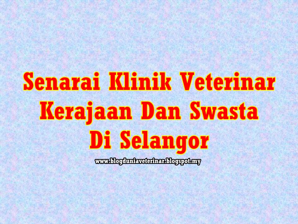 Senarai Klinik Veterinar Kerajaan Dan Swasta Di Selangor Blog Dunia Veterinar
