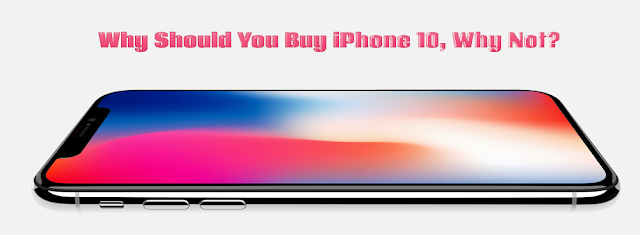 Why Should You Buy iPhone 10, Why Not