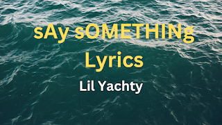 sAy sOMETHINg Lyrics & Info - Lil Yachty