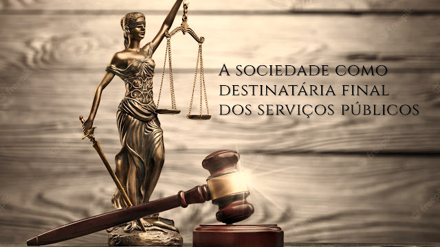 A Sociedade como Destinatária Final dos Serviços Públicos