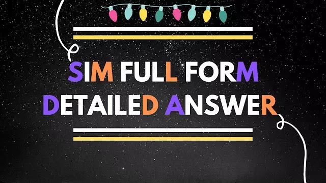 Sim Full Form | What is Sim - Detailed Answer