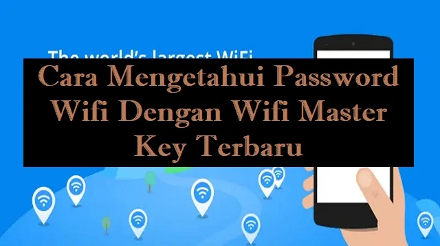 Cara Mengetahui Password Wifi Dengan Wifi Master Key