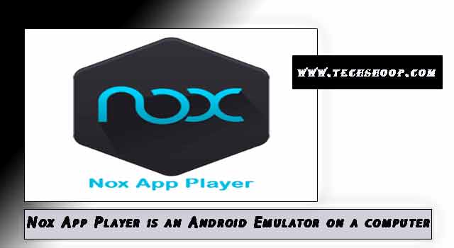 Nox App Player is an Android Emulator on a computer