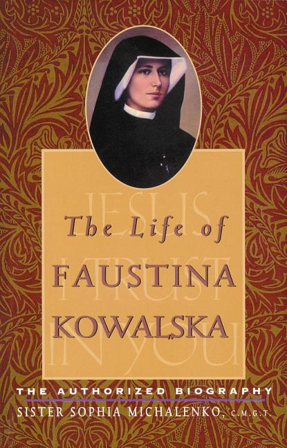 The Life of Faustina Kowalska: The Authorized Biography