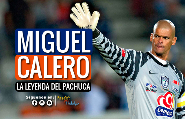 Miguel Calero: La Leyenda del Pachuca