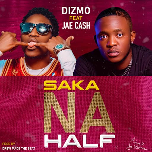 Dizmo Ft Jae Cash – Saka Na Half