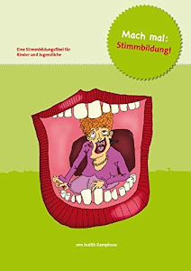 Mach mal: Stimmbildung!: Eine Stimmbildungsfibel für Kinder und Jugendliche