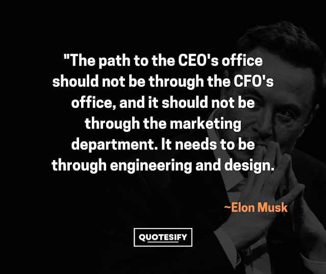 "The path to the CEO's office should not be through the CFO's office, and it should not be through the marketing department. It needs to be through engineering and design."