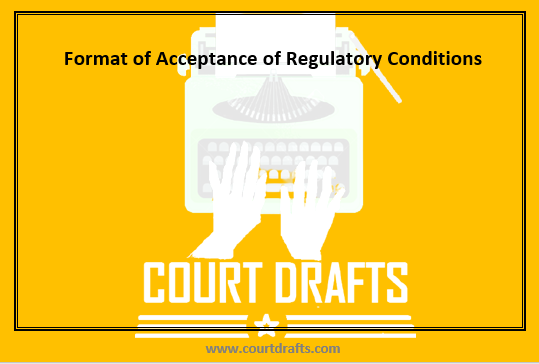 Format of Acceptance of Regulatory Conditions