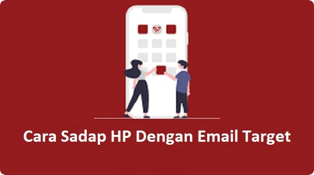 Cara Sadap HP Dengan Email Target