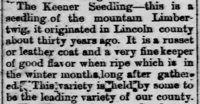 Old news clip that reads, "The Keener Seedling—this is a seedling of the mountain Limbertwig, it originated in Lincoln county about thirty years ago. It is a russet or leather coat and a very fine keeper of good flavor when ripe which is in the winter months, long after gathered. This variety is held by some to be the leading variety of our county."