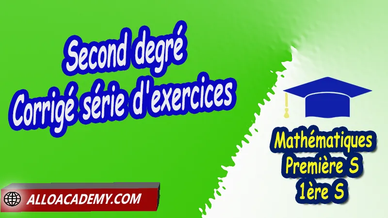 Second degré - Corrigé série d'exercices - Mathématiques Première s (1ère S) PDF, Le second degré, Identités remarquables et forme canonique, Résolutions d'équations du second degré, Somme et produit des racines, Signe d'un polynôme du second degré, Inéquations polynomiales, Associer la représentation graphique à la fonction, Résoudre une équation du second degré, Factorisation d'un polynôme du second degré, Cours du second degré de première S (1ère s), Résumé cours du second degré de première S (1ère s), Exercices corrigés du second degré de première S (1ère s), Série d'exercices corrigés du second degré de première S (1ère s), Contrôle corrigé du second degré de première S (1ère s), Travaux dirigés td du second degré de première S (1ère s), Mathématiques, Lycée, première S (1ère s), Maths Programme France, Mathématiques niveau lycée, Mathématiques Classe de première S, Tout le programme de Mathématiques de première S France, maths 1ère s1 pdf, mathématiques première s pdf, programme 1ère s maths, cours maths première s nouveau programme pdf, toutes les formules de maths 1ère s pdf, maths 1ère s exercices corrigés pdf, mathématiques première s exercices corrigés, exercices corrigés maths 1ère c pdf, Système éducatif en France, Le programme de la classe de première S en France, Le programme de l'enseignement de Mathématiques Première S (1S) en France, Mathématiques première s, Fiches de cours, Les maths au lycée avec de nombreux cours et exercices corrigés pour les élèves de Première S 1ère S, programme enseignement français Première S, Le programme de français au Première S, cours de maths, cours particuliers maths, cours de maths en ligne, cours maths, cours de maths particulier, prof de maths particulier, apprendre les maths de a à z, exo maths, cours particulier maths, prof de math a domicile, cours en ligne première S, recherche prof de maths à domicile, cours particuliers maths en ligne, cours de maths a domicile