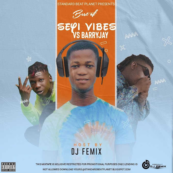 [MIXTAPE]: Dj Femix - Best of Seyi vibes x Barryjhay 