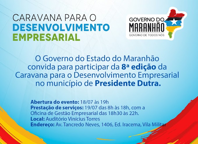 Governo do estado convida a todos da rede empresarial a participarem da 8º caravana para o desenvolvimento empresarial em Presidente Dutra-MA