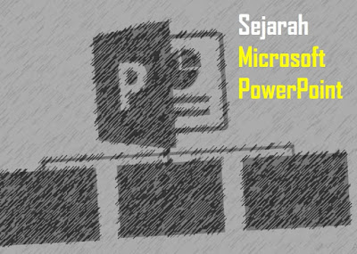  Sejarah Asal Muasal Microsoft PowerPoint  Sejarah Asal Muasal Microsoft PowerPoint