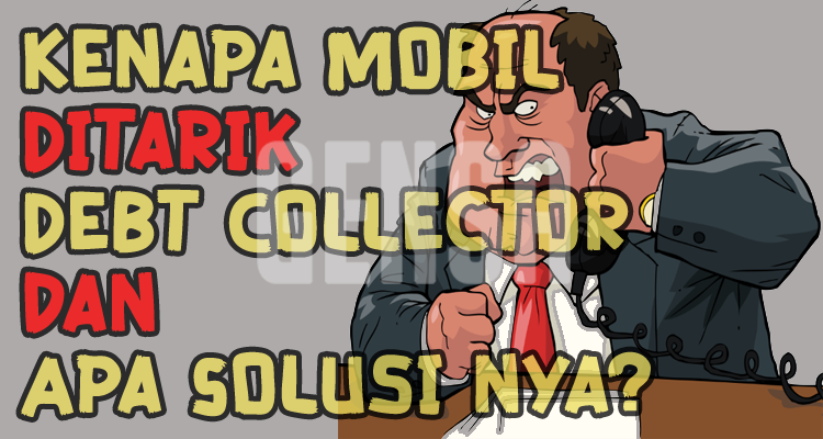 Kenapa Mobil Ditarik Debt Collector dan Apa Solusi nya ?