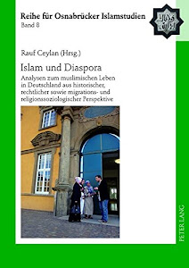 Islam und Diaspora: Analysen zum muslimischen Leben in Deutschland aus historischer, rechtlicher sowie migrations- und religionssoziologischer ... – Reihe für Osnabrücker Islamstudien, Band 8)