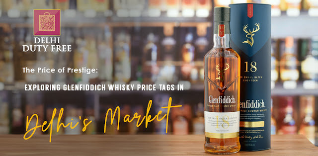 Exploring Glenfiddich Whisky Price Tags in Delhi's Market