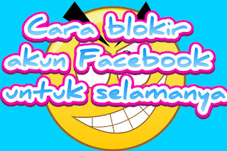 Cara blokir akun Facebook untuk selamanya