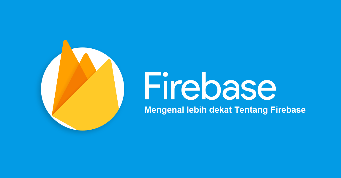 Mengenal lebih dekat Tentang Firebase