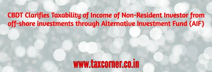 CBDT Clarifies Taxability of Income of Non-Resident Investor from off-shore investments through Alternative Investment Fund (AIF)