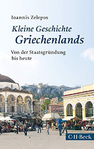 Kleine Geschichte Griechenlands: Von der Staatsgründung bis heute