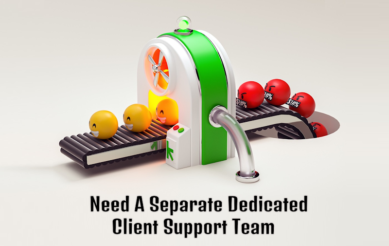 Need A Separate Dedicated Client Support Team