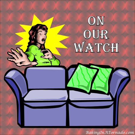 On  Our Watch | graphic designed by, featured on, and property of Karen of www.BakingInATornado.com | #MyGraphics #blogging
