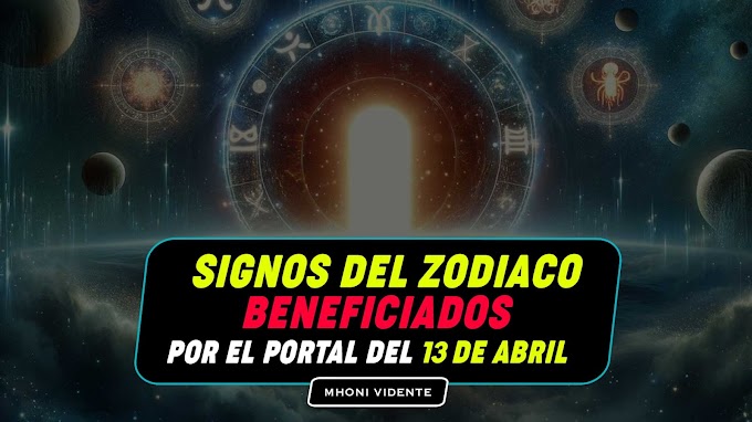 Los 5 signos que serán beneficiados tras el portal del 13 abril