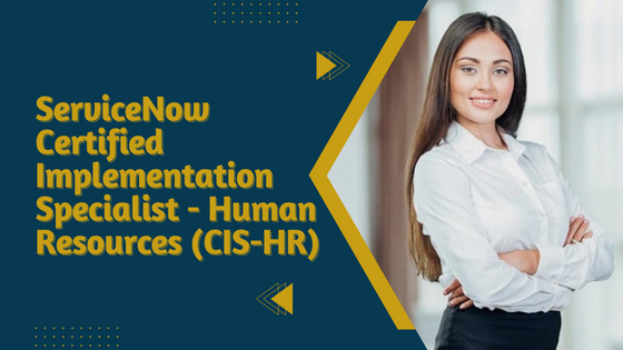 ServiceNow Certified Implementation Specialist - Human Resources (CIS-HR)