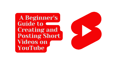 A Beginner's Guide to Creating and Posting Short Videos on YouTube