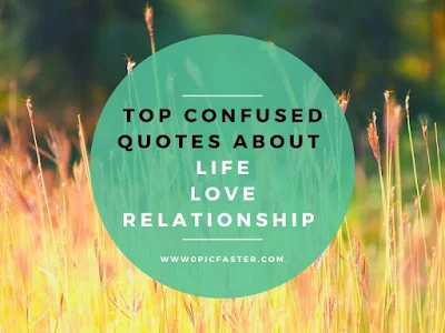 Top Confused Quotes about Life | Love | Relationship | Mind