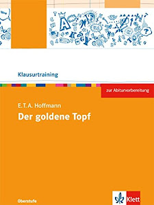 E.T.A Hoffmann: Der goldene Topf: Arbeitsheft Klasse 10-12 (Klausurtraining Deutsch)