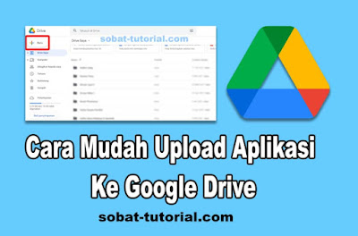 Cara Mudah Upload Aplikasi Ke Google Drive