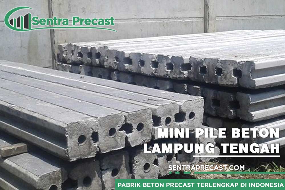 Harga Tiang Pancang Mini Pile Beton Lampung Tengah Terlengkap 2024