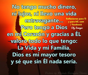 Pero tengo a Dios en mi Corazón! y gracias a Él valoro todo lo que tengo:  LA VIDA Y MI FAMILIA!