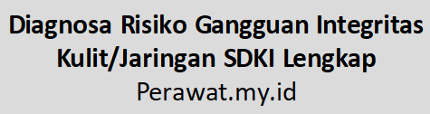 Diagnosa Risiko Gangguan Integritas Kulit/Jaringan SDKI Lengkap