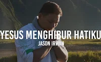Yesus Menghibur Hatiku - Jason Irwan lirik lagu