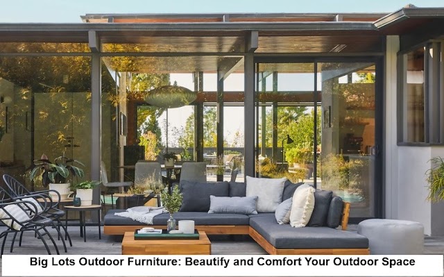 Big Lots Outdoor Furniture: Beautify and Comfort Your Outdoor Space