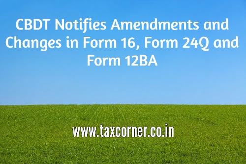 cbdt-notifies-amendments-and-changes-in-form-16,-form-24q-and-form-12ba