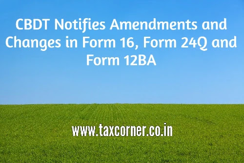 cbdt-notifies-amendments-and-changes-in-form-16,-form-24q-and-form-12ba