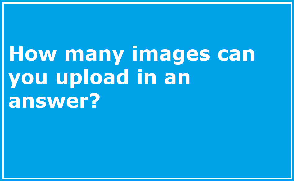 How many images can you upload in an answer?