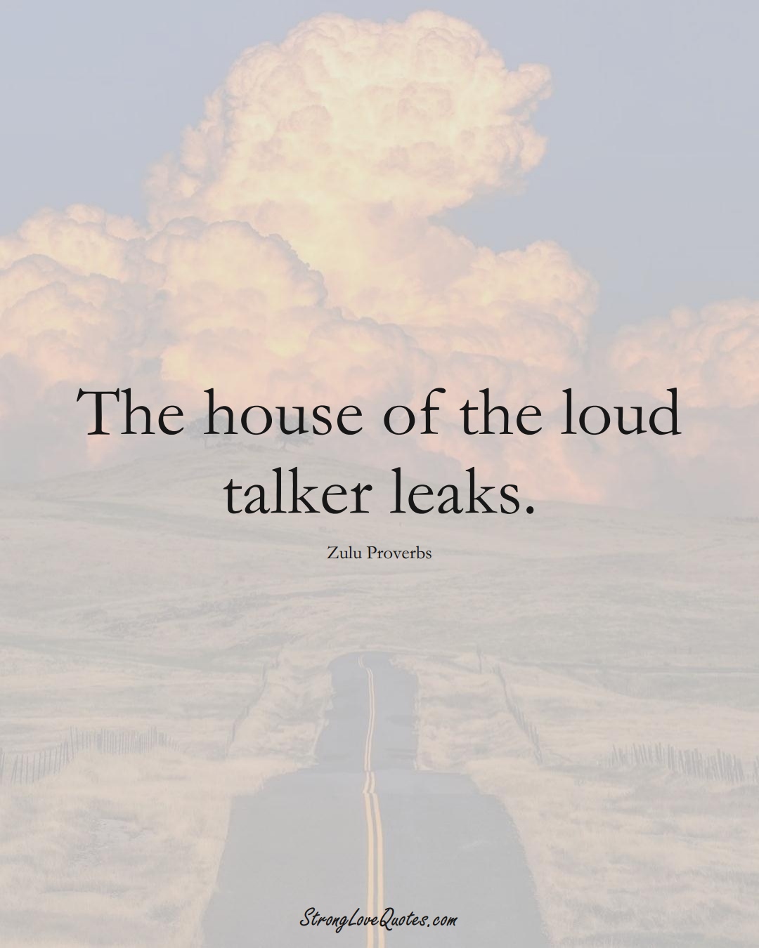 The house of the loud talker leaks. (Zulu Sayings);  #aVarietyofCulturesSayings