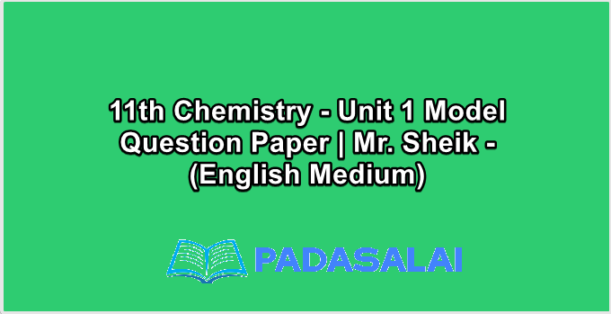 11th Chemistry - Unit 1 Model Question Paper | Mr. Sheik - (English Medium)