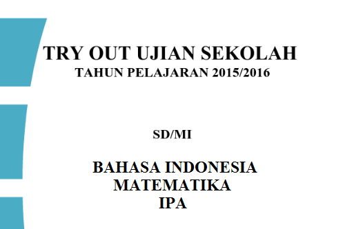 Kumpulan Soal Try Out Ujian Sekolah Sd Mi 2016